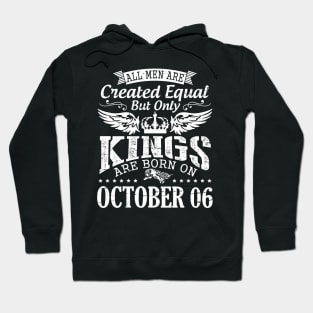 Happy Birthday To Me Papa Daddy Son All Men Are Created Equal But Only Kings Are Born On October 06 Hoodie